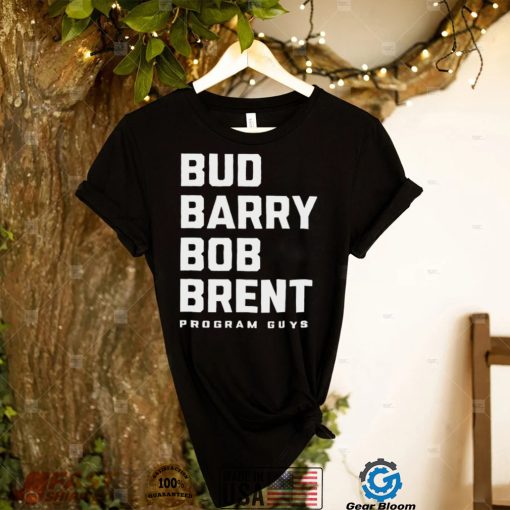 Bud barry bob brent program guys shirt