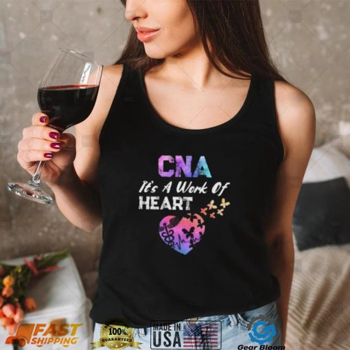 CNA Its A Work Of Heart Nurse Happy Certified Nurses Day Short Sleeve Unisex T Shirt