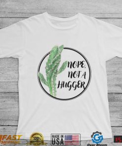 Cactus Nope Not A Hugger Shirt, Hoodie