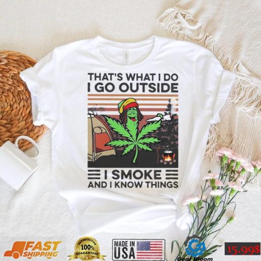 Cannabis thats what I do I go outside I smoke and I know things vintage shirt