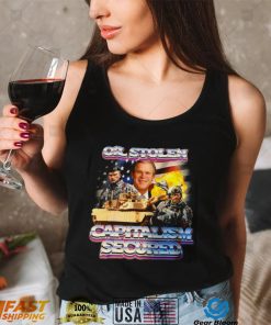 Capitalism Secured George W Bush Capitalism Secured Oil Stolen Unisex T Shirt