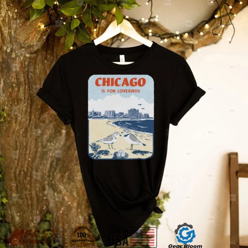 Chicago Is For Lovebirds T shirt