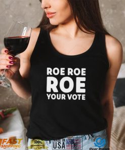 Cookncolorado Roe Roe Roe Your Vote T Shirt