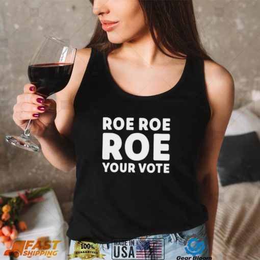 Cookncolorado Roe Roe Roe Your Vote T Shirt