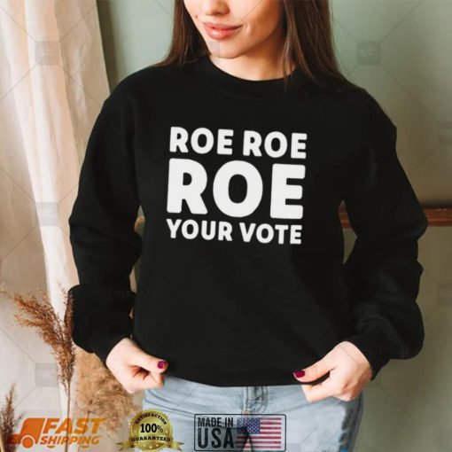 Cookncolorado Roe Roe Roe Your Vote T Shirt