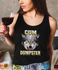 Cum Dumpster T Shirt