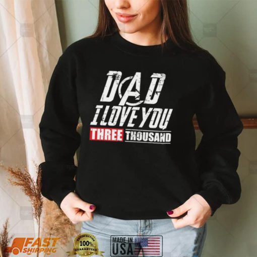 Dad I Love You 3000 Shirt, Hoodie