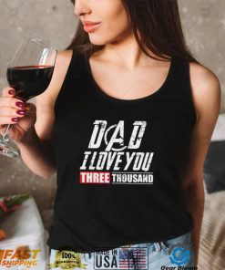 Dad I Love You 3000 Shirt, Hoodie