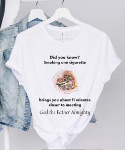 Did You Know Smoking One Cigarette Brings You About 11 Minutes Shirt