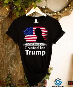 Dont blame me I voted for Trump flag shirt