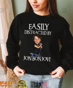 Easily Distracted By Jon Bon Jovi Shirt, Hoodie