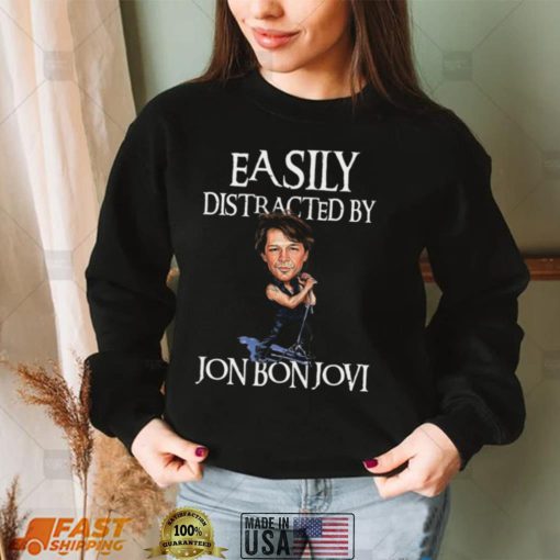 Easily Distracted By Jon Bon Jovi Shirt, Hoodie