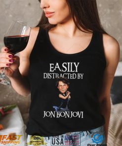 Easily Distracted By Jon Bon Jovi Shirt, Hoodie