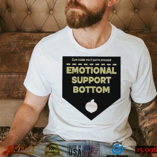 Emotional Support Bottom Shirt