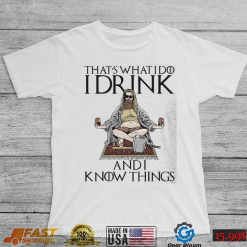 Fat Thor That’s What I Do I Drink And I Know Things Shirt, Hoodie