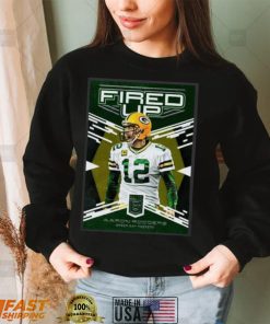 Fired Up Aaron Rodgers Green Bay Packers Shirt