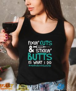 Fixin’ Cuts & Stickin’ Butts Is What I Do – Medical Assistant Shirt, Hoodie