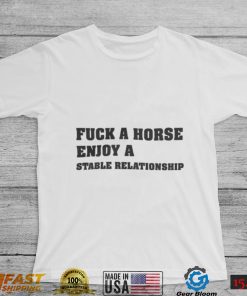 Fuck A Horse Enjoy A Stable Relationship Tee