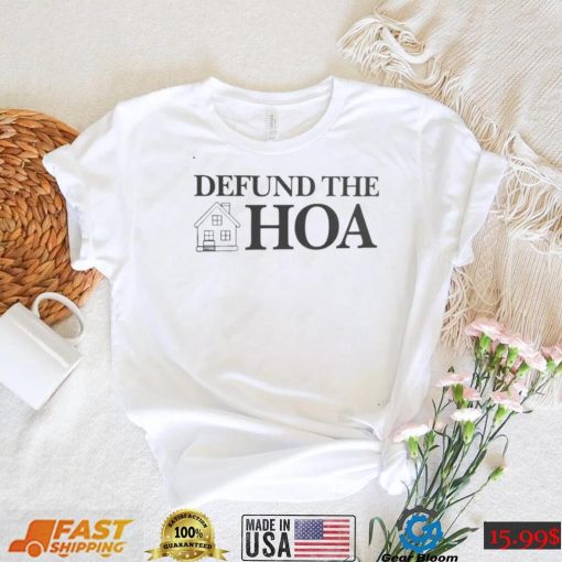 Funny Defund The Hoa Shirt