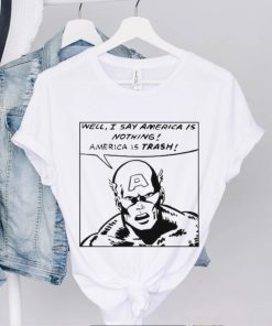 Funny Well I Say America Is Nothing America Is Trash Shirts