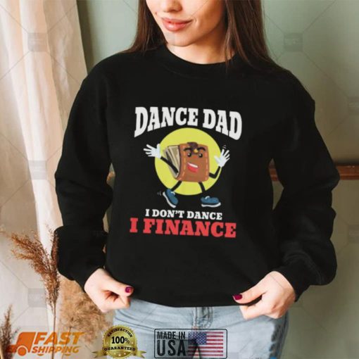 Dance Dad I Dont Dance I Finance Funny Dancing Daddy Short Sleeve Unisex T Shirt