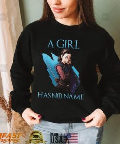 Game Of Thrones Arya Stark A Girl Has No Name Shirt, Hoodie