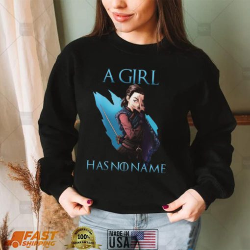 Game Of Thrones Arya Stark A Girl Has No Name Shirt, Hoodie