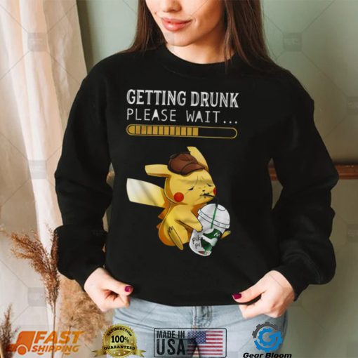 Getting drunk please wait pikachu shirt