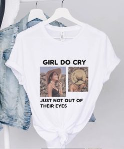 Girl Do Cry Just Not Out Of Their Eyes Tee