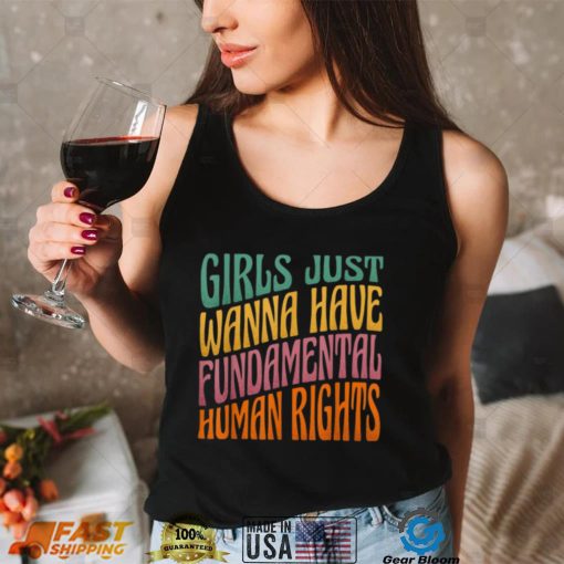 Girls Just Wanna Have Fundamental Human Rights Shirt