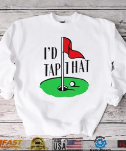 Golf I’d tap that 2022 shirt