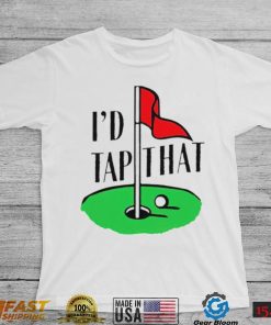 Golf I’d tap that 2022 shirt