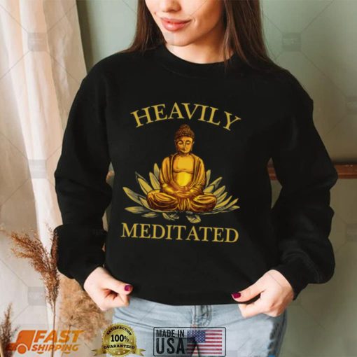 Heavily Meditated – Yoga Meditation Buddha Zen Shirt, Hoodie