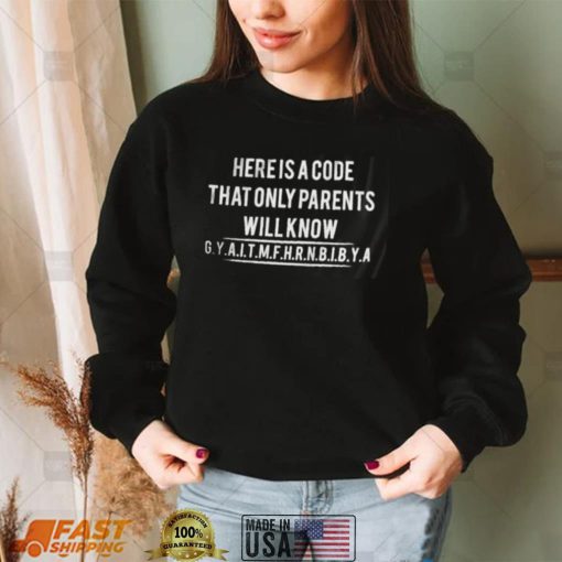 Here Is A Code That Only Parents Will Know Long Sleeve Tee Shirt