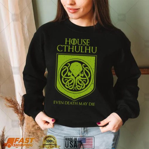 House Cthulhu Even Death May Die Shirt