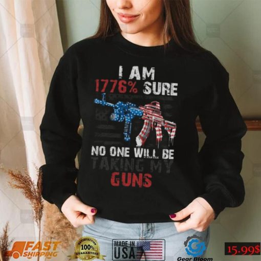 I Am 1776 Sure No One Will Be Taking My Guns T Shirt