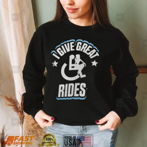 I Give Great Rides Shirt