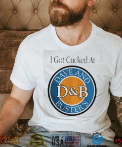 I Got Cucked At Dave And Buster’s Shirt