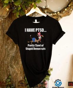 I Have Ptsd Pretty Tired Of Stupid Democrats Shirt, Hoodie