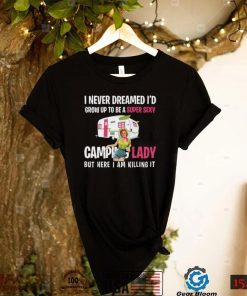 I Never Dreamed I’d Be a Super Sexy Camping Lady Shirt, Hoodie