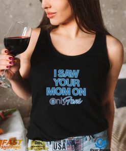 I Saw Your Mom On Onlyfan Shirt