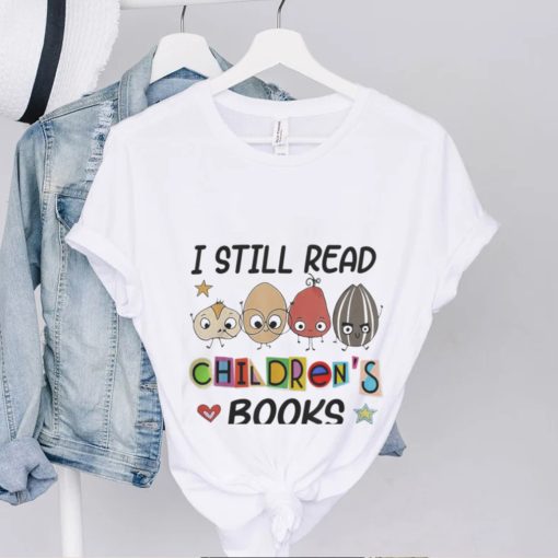 I Still Read Children’s Books Shirt