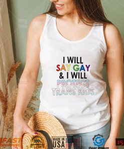 I Will Say Gay And I Will Protect Trans Kids T Shirt