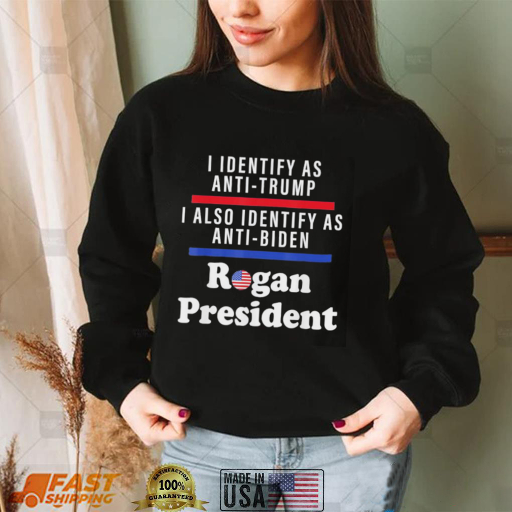 I identify as anti Trump I also identify as anti Biden rogan President shirt I identify as anti Trump I also identify as anti Biden rogan President shirt