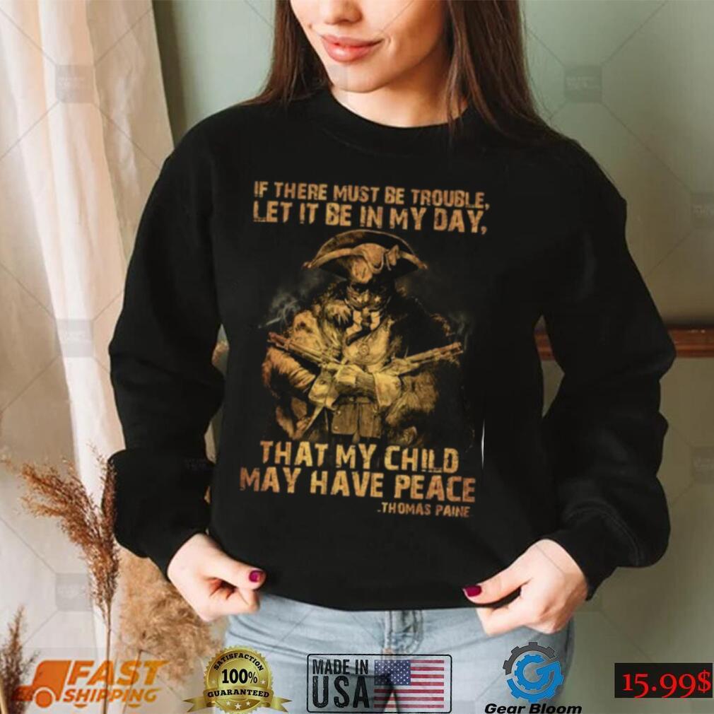 If There Must Be Trouble Let It Be In My Day That My Child May Have Peace Thomas Paine With 2 Guns Portrait Vintage t shirt