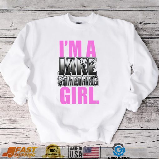 I’m A Jake Something Girl Shirt