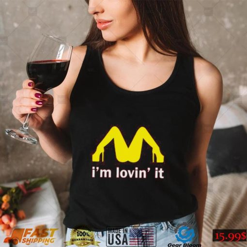 I’m Lovin’ It Mcdonald’s Parody Shirt