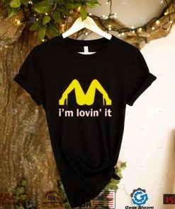 I'm Lovin' It Mcdonald's Parody Shirt