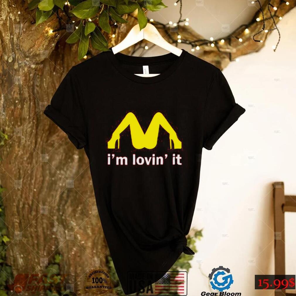 I'm Lovin' It Mcdonald's Parody Shirt