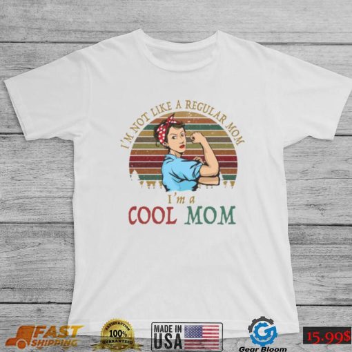 I’m Not Like A Regular Mom I’m A Cool Mom – Mother Shirt, Hoodie